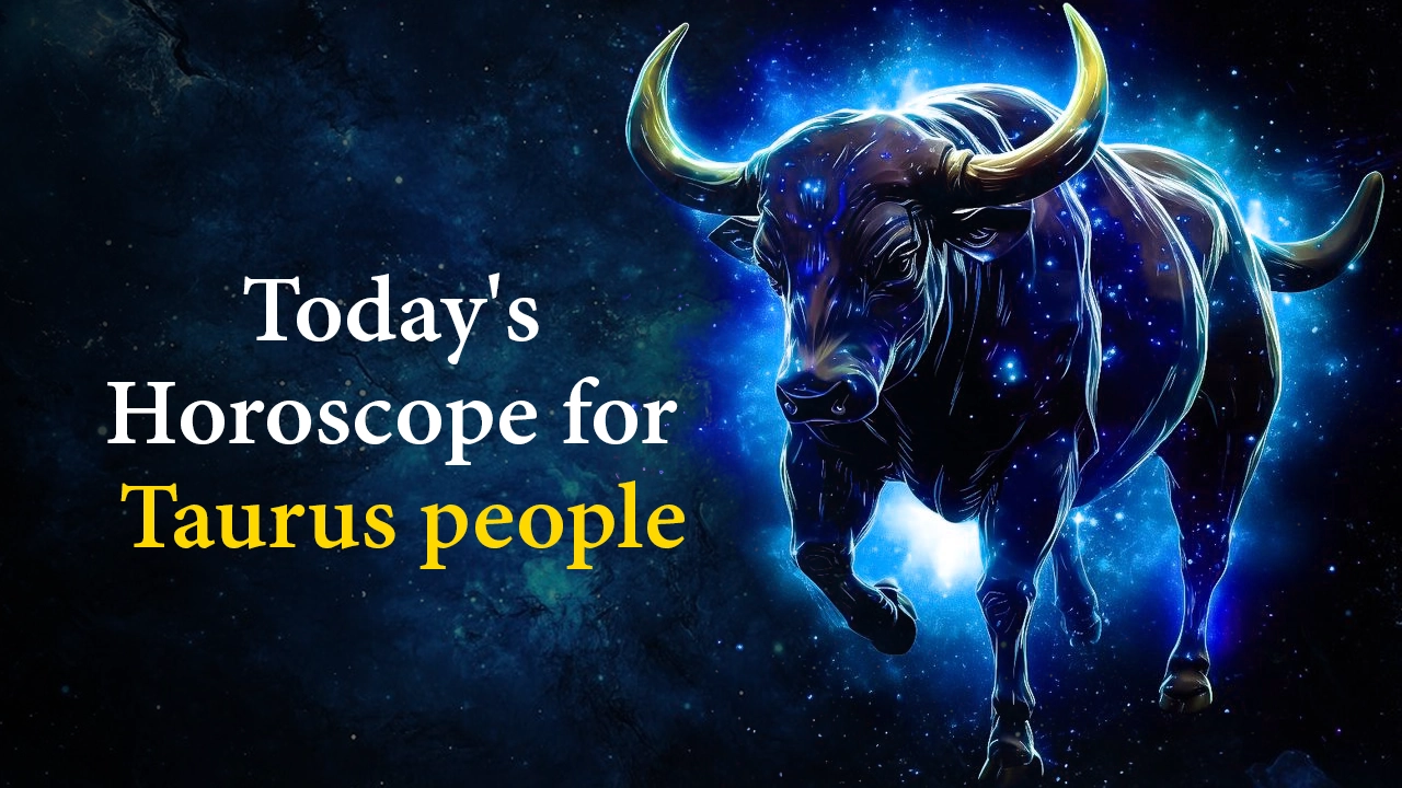  Today’s Horoscope for Taurus
